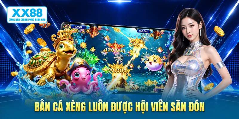 Bắn cá xèng luôn được hội viên săn đón