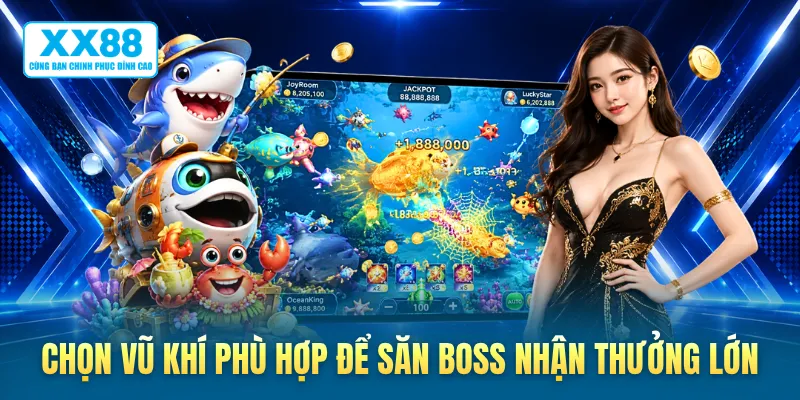 Chọn vũ khí phù hợp để săn boss nhận thưởng lớn