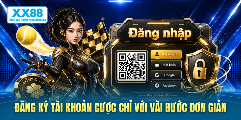 Đăng ký tài khoản cược chỉ với vài bước đơn giản