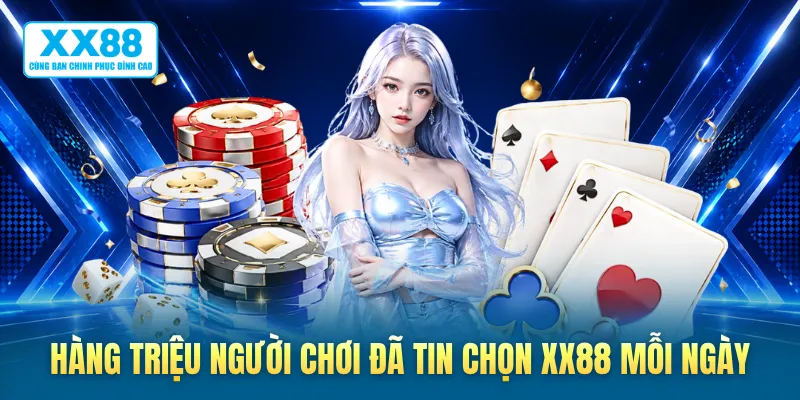 Hàng triệu người chơi đã tin chọn XX88 mỗi ngày