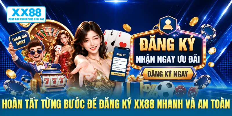 Hoàn tất từng bước để đăng ký XX88 nhanh và an toàn