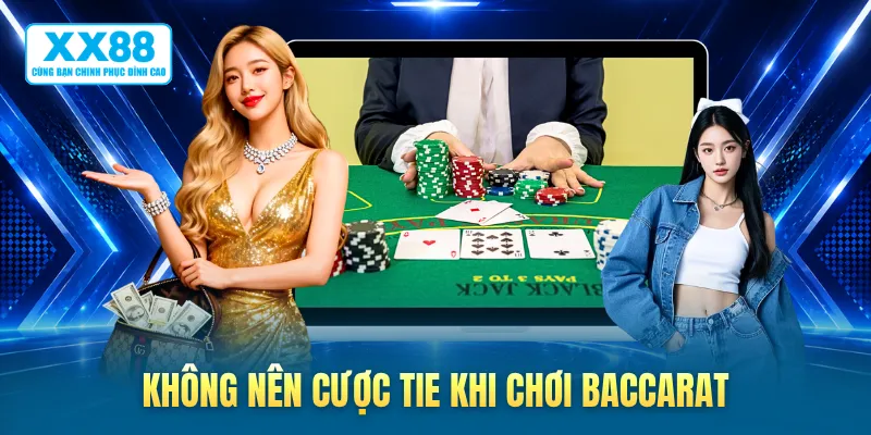 Không nên cược Tie khi chơi baccarat