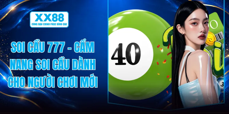 Soi Cầu 777 - Cẩm Nang Soi Cầu Dành Cho Người Chơi Mới