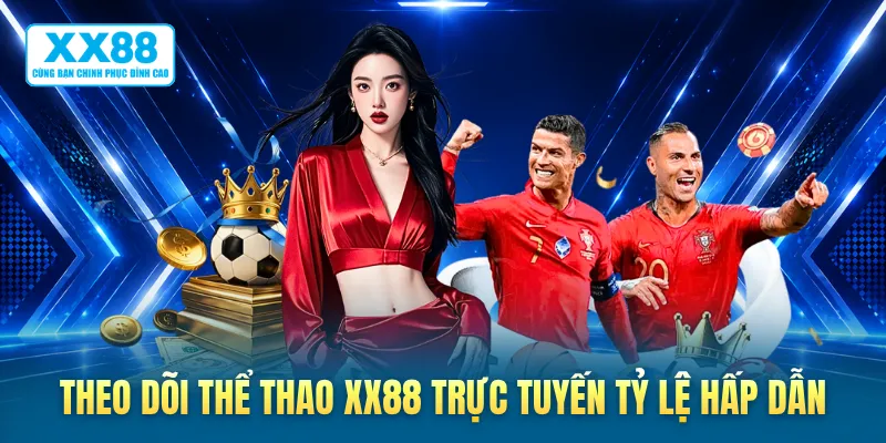 Theo dõi thể thao XX88 trực tuyến tỷ lệ hấp dẫn
