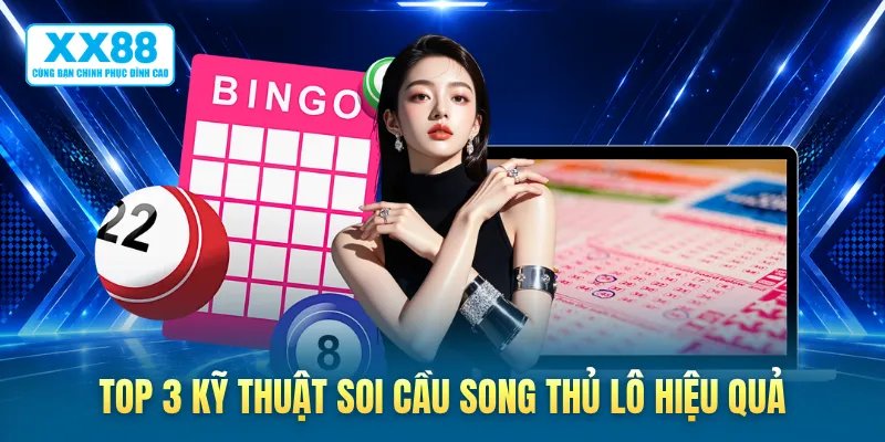 Top 3 kỹ thuật soi cầu song thủ lô hiệu quả