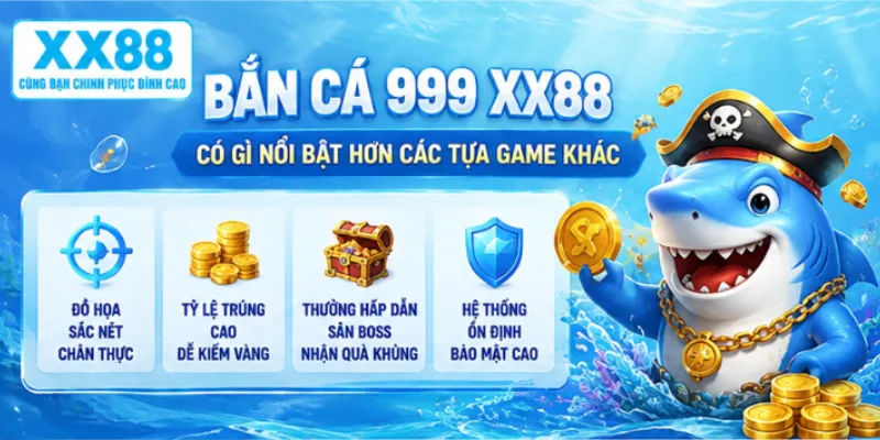 Bắn cá 999 XX88 có gì nổi bật hơn các tựa game khác