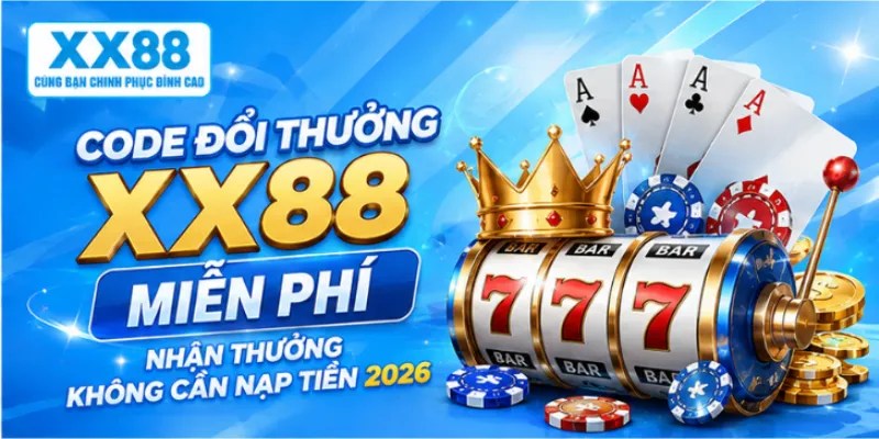Code đổi thưởng XX88 miễn phí nhận thưởng không cần nạp tiền 2026