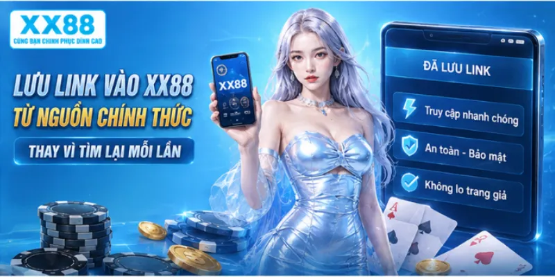 Lưu link vào XX88 từ nguồn chính thức thay vì tìm lại mỗi lần