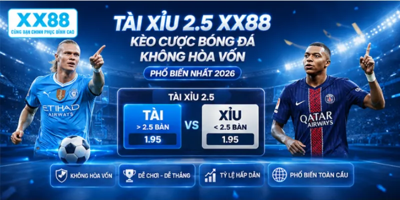 Tài xỉu 2.5 XX88 kèo cược bóng đá không hòa vốn phổ biến nhất 2026