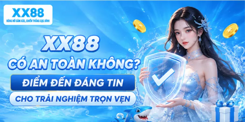 XX88 Có An Toàn Không? Điểm Đến Đáng Tin Cho Trải Nghiệm Trọn Vẹn